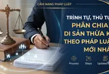 Trình tự, thủ tục phân chia di sản thừa kế theo pháp luật mới nhất
