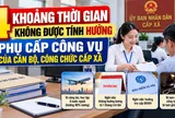 4 khoảng thời gian cán bộ, công chức cấp xã không được tính hưởng phụ cấp công vụ