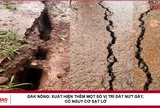 Đắk Nông: Xuất hiện thêm một số vị trí đất nứt gãy, có nguy cơ sạt lở