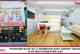 TPHCM kiên quyết xử lý nghiêm Nha khoa thẩm mỹ Tâm Đức vì cố tình vi phạm pháp luật