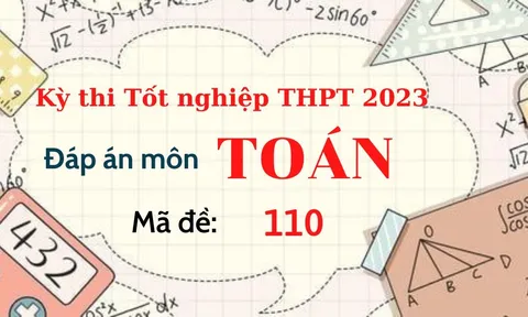 Đáp án đề thi môn Toán mã đề 110 kỳ thi Tốt Nghiệp THPT 2023