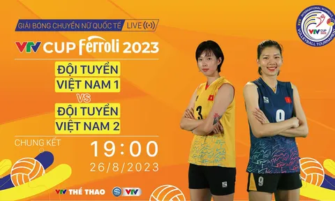 Trực tiếp chung kết VTV Cup 2023: Việt Nam 1 vs Việt Nam 2, 19h00 ngày 26/8