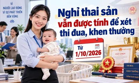 Từ 1/10/2026, nghỉ thai sản có được tính thời gian xét thi đua, khen thưởng?