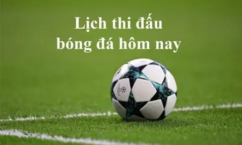 Lịch thể thao mới nhất hôm nay 18/7 và rạng sáng 19/7