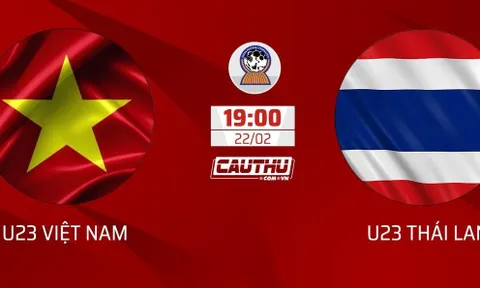 Nhận định bóng đá U23 Việt Nam vs U23 Thái Lan, 19h00 ngày 22/2