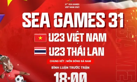 Trực tiếp Chung kết bóng đá nam Sea Games 31 giữa U23 Việt Nam - U23 Thái Lan: Chờ đợi trận "siêu kinh điển"