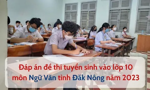 Đáp án đề thi môn Ngữ Văn vào lớp 10 tỉnh Đăk Nông năm 2023