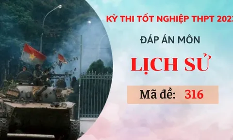 Đáp án môn Lịch sử mã đề 316 kỳ thi Tốt nghiệp THPT 2023