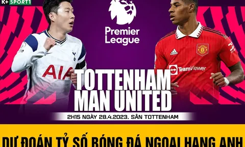Dự đoán tỷ số Tottenham vs MU Ngoại hạng Anh - Lịch thi đấu MU vs Tottenham - Xem bóng đá trực tuyến