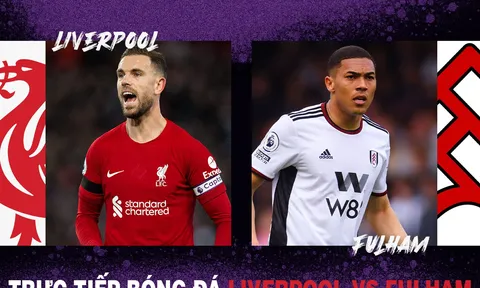 Xem bóng đá trực tuyến Liverpool vs Fulham ở đâu, kênh nào? - Xem trực tiếp Ngoại hạng Anh trên K+