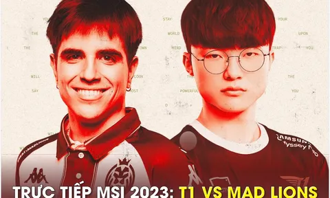 Trực tiếp T1 vs MAD Lions - MSI 2023: Faker hẹn Gen.G tại bán kết nhánh thắng; Link xem T1 MSI 2023