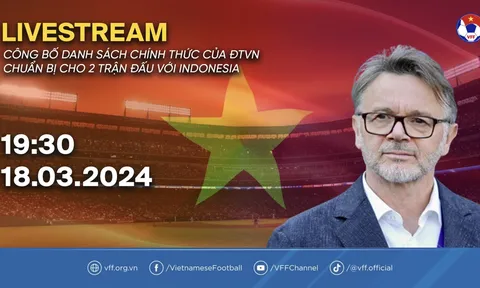 Trực tiếp: Công bố danh sách ĐT Việt Nam đấu Indonesia