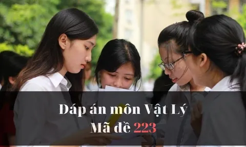 Đáp án đề thi môn Vật lý mã đề 223 thi tốt nghiệp THPT năm 2023